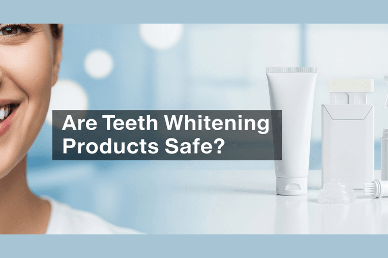 Are Teeth Whitening Products Safe?